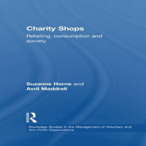 洋書 Charity Shops: Retailing, Consumption and Society (Routledge Studies in the Management of Voluntary and Non-Profit Organizationis)