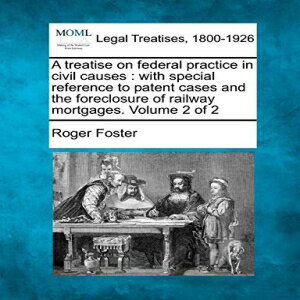 洋書 A treatise on federal practice in civil causes: with special reference to patent cases and the foreclosure of railway mortgages. Volume 2 of 2