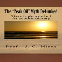 洋書 The Peak Oil Myth Debunked: There is plenty of oil for another century