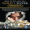 洋書 How To Buy And Sell Gold Silver PRIVATELY: Must Know Strategies To Keep Your Portfolio Private, Stay In The IRS 039 s Good Graces, Know Your Tax ... Avoice Other Forms Of Metals Like The Plague