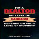 洋書 I am a Realtor My Level of Sarcasm Depends on Your Level of Stupidity: Composition Notebook, Birthday Journal Gift for Mortgage, Real Estate Agents to write on