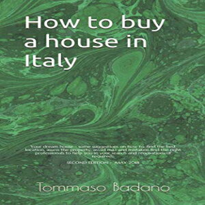 洋書 How to buy a house in Italy: Some suggestions on how to: find the best location; assess the property; avoid risks and mistakes; find the right professionals to help you in your search and renovations