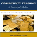 洋書 Commodity Trading: A Beginner 039 s Guide (Beginner 039 s Guides to Financial Markets Trading) (Volume 3)