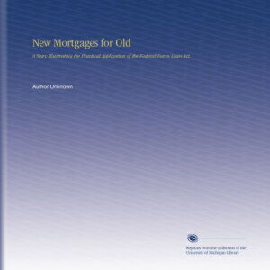 洋書 New Mortgages for Old: A Story Illustrating the Practical Application of the Federal Farm Loan Act.