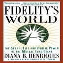 洋書 Fidelity 039 s World: The Secret Life and Public Power of the Mutual Fund Giant