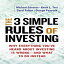 ν The 3 Simple Rules of Investing: Why Everything You've Heard about Investing Is Wrong # and What to Do Instead