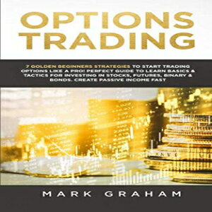 洋書 Options Trading: 7 Golden Beginners Strategies to Start Trading Options Like a PRO Perfect Guide to Learn Basics Tactics for Investing in Stocks, Futures, Binary Bonds. Create Passive Income Fast