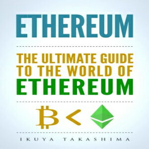 洋書 Ethereum: The Ultimate Guide to the World of Ethereum, Ethereum Mining, Ethereum Investing, Smart Contracts, Dapps and DAOs, Ether, Blockchain Technology