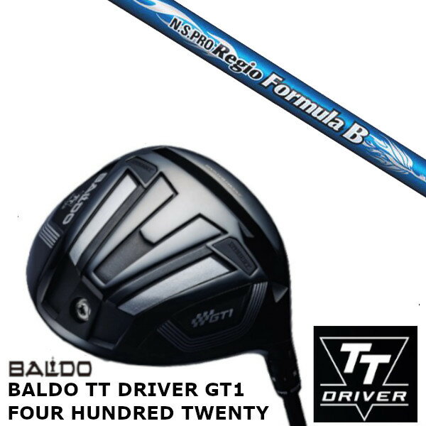 カスタムクラブ 正規販売店 バルド 2024 BALDO TT DRIVER GT1 FOUR HUNDRED TWENTY ドライバー 日本シャフト N.S.PRO Regio Formula B シャフト