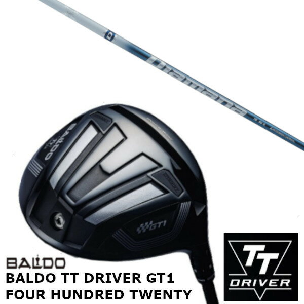 カスタムクラブ 正規販売店 バルド 2024 BALDO TT DRIVER GT1 FOUR HUNDRED TWENTY ドライバー 三菱ケミカル Diamana TB ディアマナ TB シャフト