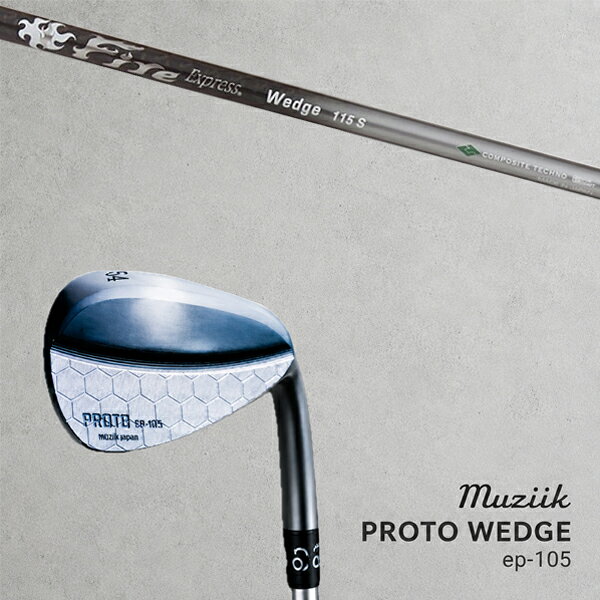 カスタムクラブ Muziik ムジーク Proto Wedge EP-105 プロト ウエッジ / ファイアーエクスプレス ウエッジ / 5営業日以内の発送