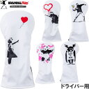 Banksy バンクシー ゴルフ BAHC-01DR ドライバー用ヘッドカバー【Balloon Girl/Flower Bomber/Love Rat/Keep It Real/Panda Gun】