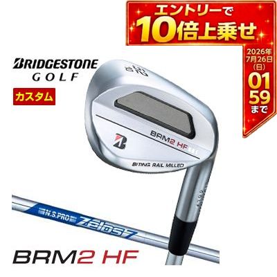＼エントリーでP10倍！7/19 20:00‐7/26 1:59／ 特注カスタムクラブ ブリヂストンゴルフ BRM2 HF ウエッジ N.S.PRO ZEROS 7 シャフト