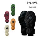 ハウル ミット HOWL JED MITT ジェドミット 23-24 Jed Anderson スノーボード用 グローブ ミトン 手袋 メンズ レディース