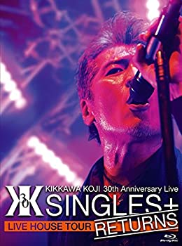 šKIKKAWA KOJI 30th Anniversary Live SINGLES+ RETURNS [Blu-ray]