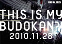 LIVE DVD 「THIS IS MY BUDOKAN?!2010.11.28」
