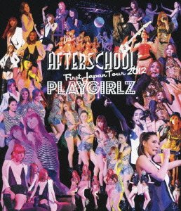 AFTERSCHOOL First Japan Tour 2012 -PLAYGIRLZ- (Blu-ray Disc)