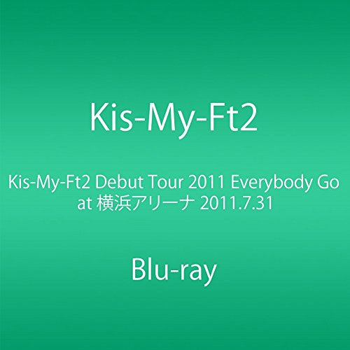 Kis-My-Ft2 Debut Tour 2011 Everybody Go at 横浜アリーナ 2011.7.31 (Blu-ray)