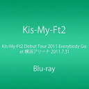 Kis-My-Ft2 Debut Tour 2011 Everybody Go at 横浜アリーナ 2011.7.31 (Blu-ray)