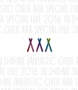 AAA Special Live 2016 in Dome -FANTASTIC OVER- [Blu-ray]