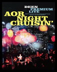 DEEN PREMIUM LIVE AOR NIGHT CRUISIN' (Blu-ray+CD) (完全生産限定盤) (特典なし)