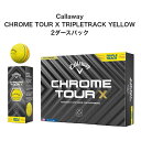 Callaway Chrome Tour X TripleTrack Yellow 2ダースパック キャロウェイ クロームツアー エックス トリプルトラック イエロー ゴルフボール クロムツアー 2024年最新モデル