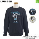 お買い物マラソンSALE/30％OFFセール ランバー LUMBER スウェット クルーネックスウェット FISH＆GAME （ユニセックス） CREW NECK SWEAT FISH＆GAME 即日発送可 正規取扱店 アウトドア カジュアル サメ 釣り 233514