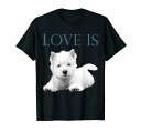 Love Is West Highland ホワイトテリア ウェスティ Tシャツ