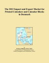 The 2013 Import and Export Market for Printed Calendars and Calendar Blocks in D...