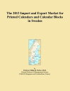 The 2013 Import and Export Market for Printed Calendars and Calendar Blocks in S...