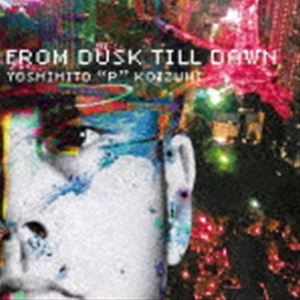 YOSHIHITO “P” KOIZUMI（b、他） / FROM DUSK TILL DAWN [CD]