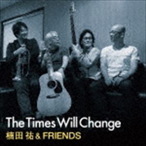 楠田祐＆Friends / The Times Will Change 時代は変えられる- CD