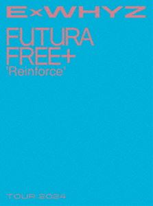 ExWHYZ TOUR 2024 Futura FreeܡReinforceǡʽס [Blu-ray]