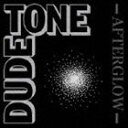 DUDE TONE / AFTERGLOW CD