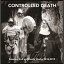 CONTROLLED DEATH / Selected Evil and Death Works 2018-2019 [CD]