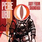 輸入盤 PERE UBU / LADY FROM SHANGHAI [CD]