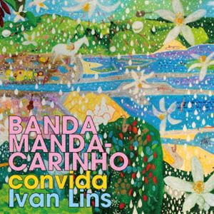バンダ・マンダカリーニョ / Banda Mandacarinho convida Ivan Lins イヴァン・リンスを迎える 