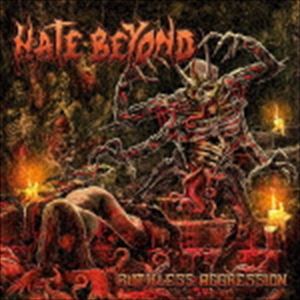 HATE BEYOND / Ruthless Aggression [CD]