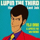 Yuji Ohno ＆ Lupintic Five with Friends / LUPIN THE THIRD～the Last Job～ [CD]