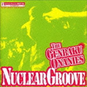 THE 原爆オナニーズ / NUCLEAR GROOVE [CD]