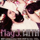 May J. / WITH 〜BEST collaboration NON-STOP DJ mix〜 mixed by DJ WATARAI [CD]