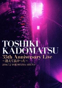 角松敏生／「TOSHIKI KADOMATSU 35th Anniversary Live 〜逢えて良かった〜」2016.7.2 YOKOHAMA ARENA [DVD]