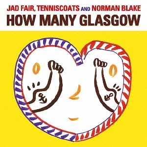 ジャド・フェア、テニスコーツ＆ノーマン・ブレイク / HOW MANY GLASGOW [CD]