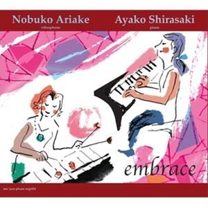 有明のぶ子＆白崎彩子（vib／p） / embrace [CD]