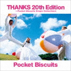 ポケットビスケッツ / THANKS 20th Edition ～Pocket Biscuits Single Collection＋ [CD]