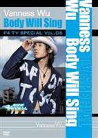 F4 TV Special Vol.6 ヴァネス・ウー Body Will Sing [DVD]
