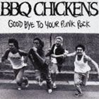 BBQ CHICKENS / GOOD BYE TO YOUR PUNK ROCK [CD]