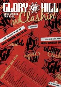 GLORY HILL／Clashin’ GOING NOWHERE TOUR 08-09 [DVD]