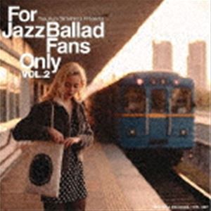 For Jazz Ballad Fans Only Vol.2 [CD]