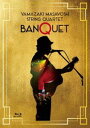 String Quartet”BANQUET” Blu-ray